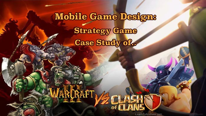 mobile game design case study warcraft 3 vs clash of clan